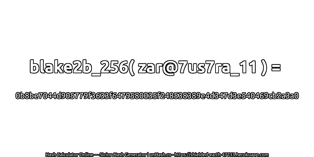 blake2b_256( zar@7us7ra_11 ) = 0b8be7044d905779f3633f6479580035f248538389e4d347d3e540469cb2a3a0 | unHash.co