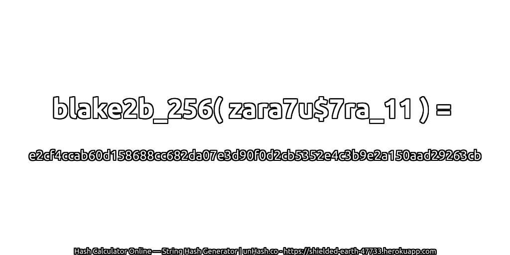 blake2b_256( zara7u$7ra_11 ) = e2cf4ccab60d158688cc682da07e3d90f0d2cb5352e4c3b9e2a150aad29263cb | unHash.co