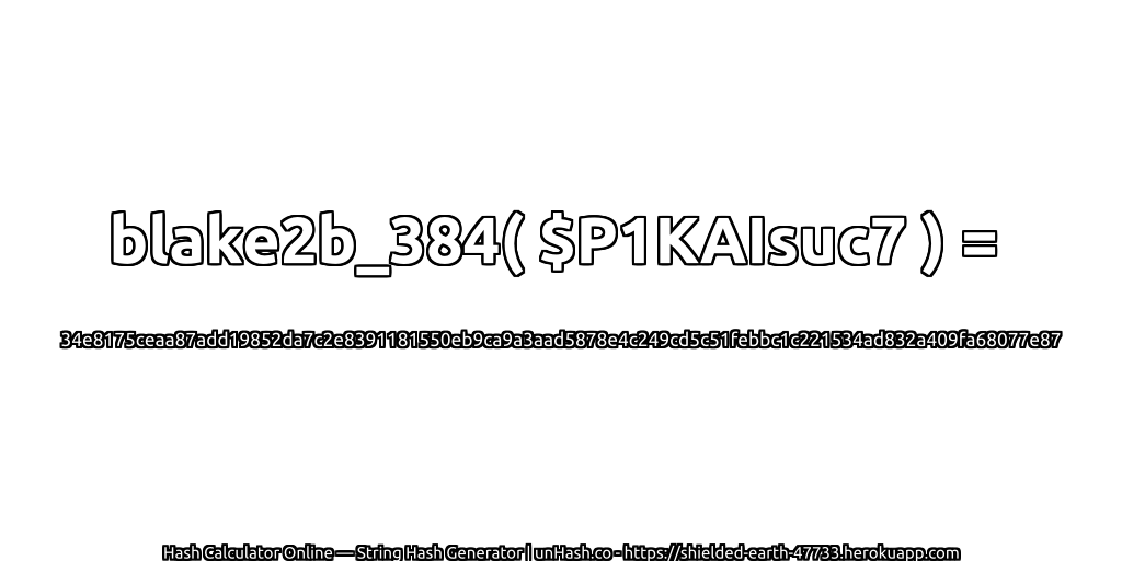 blake2b_384( $P1KAIsuc7 ) = 34e8175ceaa87add19852da7c2e8391181550eb9ca9a3aad5878e4c249cd5c51febbc1c221534ad832a409fa68077e87 | unHash.co