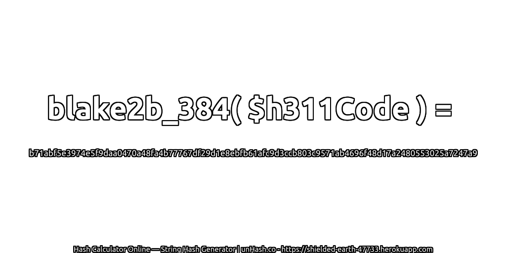 blake2b_384( $h311Code ) = b71abf5e3974e5f9daa0470a48fa4b77767df29d1e8ebfb61afc9d3ccb803c9571ab4696f48d17a2480553025a7247a9 | unHash.co
