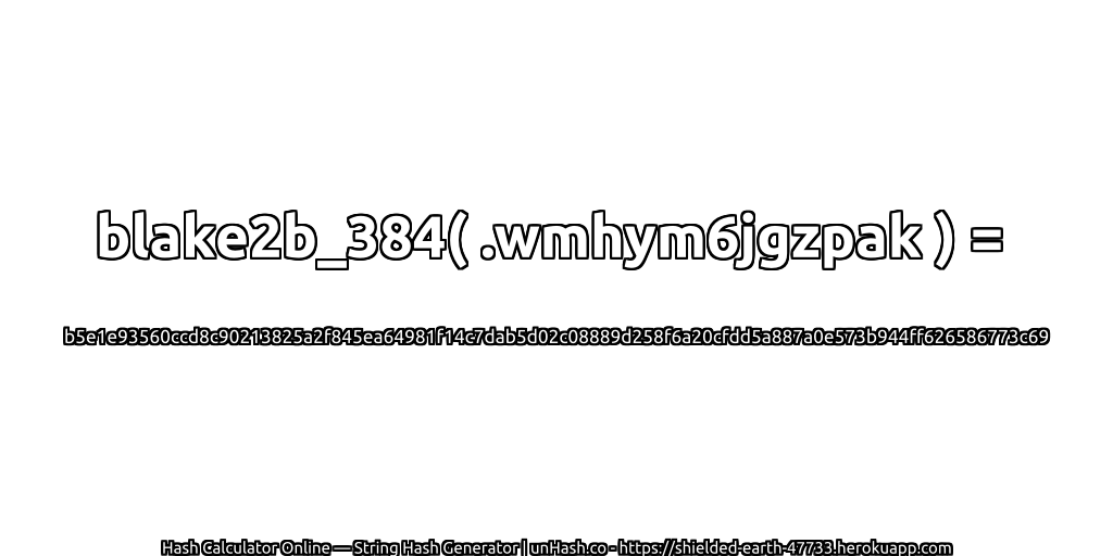 blake2b_384( .wmhym6jgzpak ) = b5e1e93560ccd8c90213825a2f845ea64981f14c7dab5d02c08889d258f6a20cfdd5a887a0e573b944ff626586773c69 | unHash.co