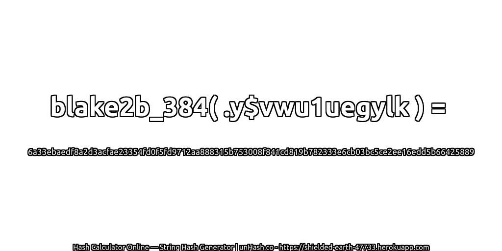 blake2b_384( .y$vwu1uegylk ) = 6a33ebaedf8a2d3acfae23354fd0f5fd9712aa888315b753008f841cd819b782333e6cb03bc5ce2ee16edd5b66425889 | unHash.co