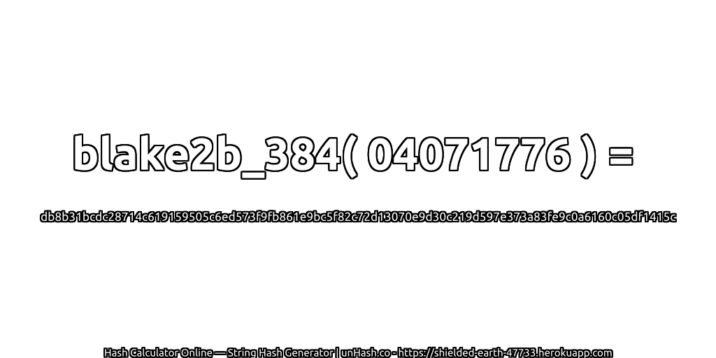 blake2b_384( 04071776 ) = db8b31bcdc28714c619159505c6ed573f9fb861e9bc5f82c72d13070e9d30c219d597e373a83fe9c0a6160c05df1415c | unHash.co