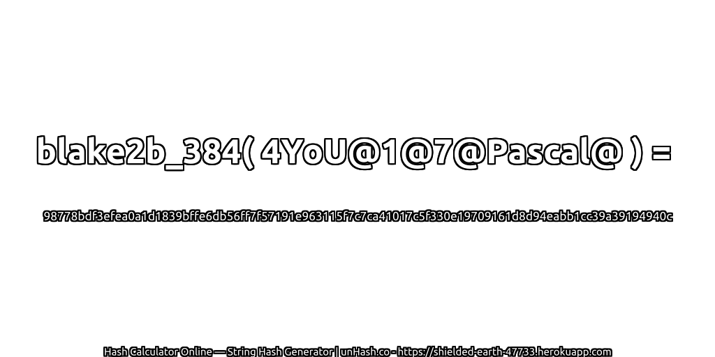 blake2b_384( 4YoU@1@7@Pascal@ ) = 98778bdf3efea0a1d1839bffe6db56ff7f57191e963115f7c7ca41017c5f330e19709161d8d94eabb1cc39a39194940c | unHash.co