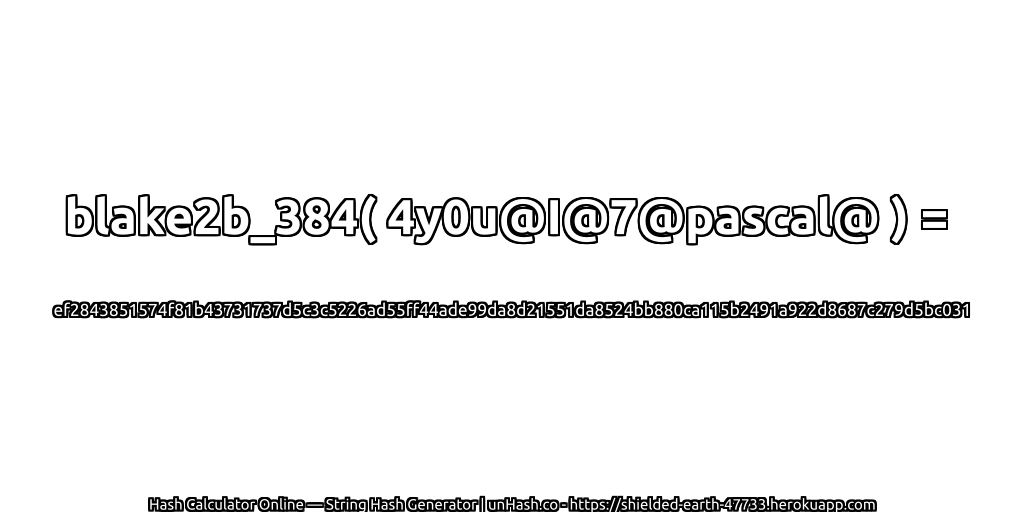blake2b_384( 4y0u@I@7@pascal@ ) = ef2843851574f81b43731737d5c3c5226ad55ff44ade99da8d21551da8524bb880ca115b2491a922d8687c279d5bc031 | unHash.co