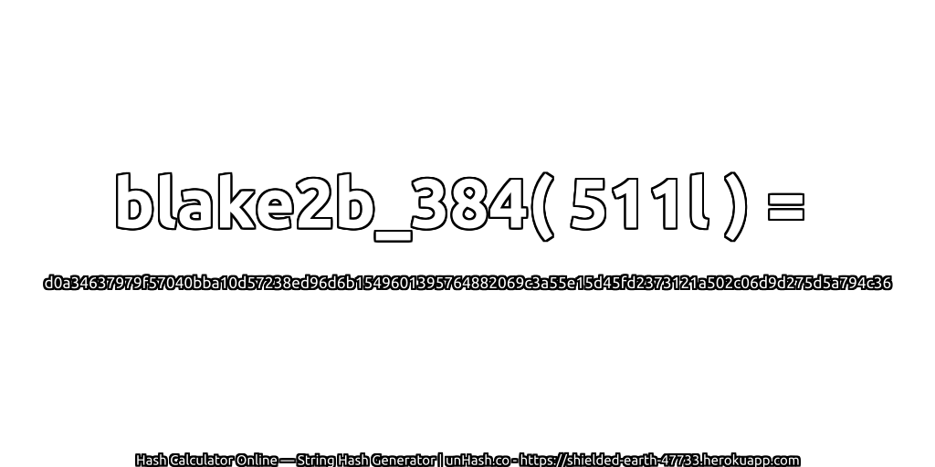 blake2b_384( 511l ) = d0a34637979f57040bba10d57238ed96d6b1549601395764882069c3a55e15d45fd2373121a502c06d9d275d5a794c36 | unHash.co