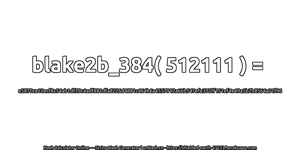 blake2b_384( 512111 ) = e5870ce10ecf8c54ab1df39c4adf881dfa8226d4881c464b6a4557912a66b547efe375ff151ef4e49a5b2b8564a01f96 | unHash.co