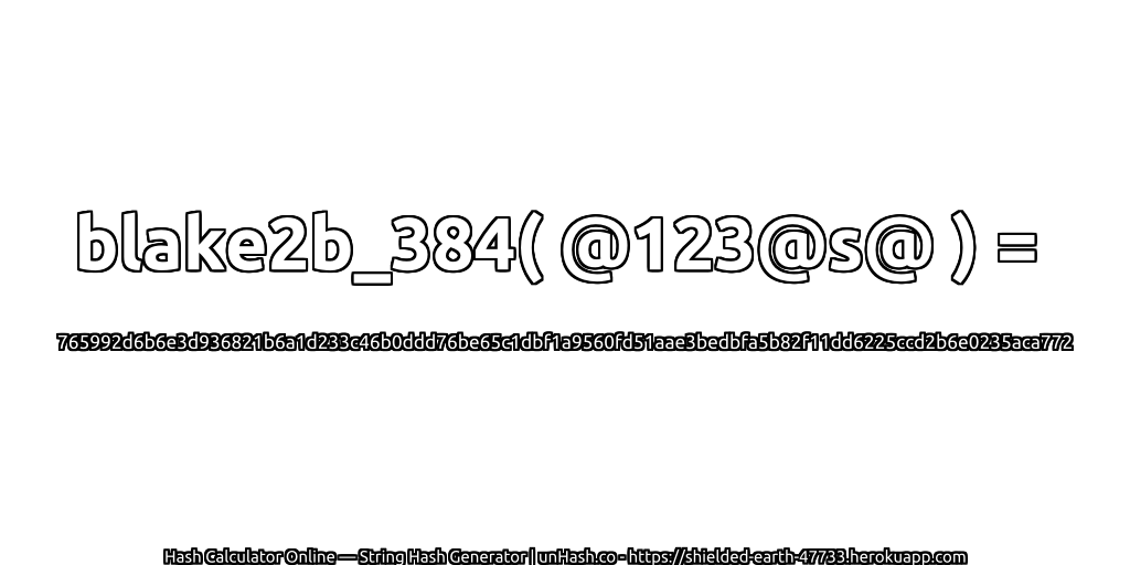 blake2b_384( @123@s@ ) = 765992d6b6e3d936821b6a1d233c46b0ddd76be65c1dbf1a9560fd51aae3bedbfa5b82f11dd6225ccd2b6e0235aca772 | unHash.co