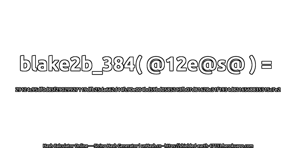 blake2b_384( @12e@s@ ) = 29124c95df0d85f29029927119dfb25da662d44fc90e004bd59bd0585213fb07d81628c31f1934d8216568835315c7e2 | unHash.co