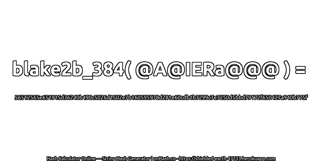 blake2b_384( @A@IERa@@@ ) = 56512565e651915d36240b490c5026d1502e7b160595978d281e60cdb1b7299c7e7250d5bbd79172f650427a940b775f | unHash.co