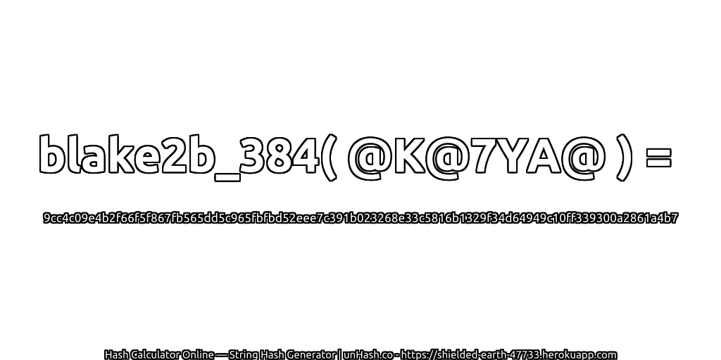 blake2b_384( @K@7YA@ ) = 9cc4c09e4b2f66f5f867fb565dd5c965fbfbd52eee7c391b023268e33c5816b1329f34d64949c10ff339300a2861a4b7 | unHash.co
