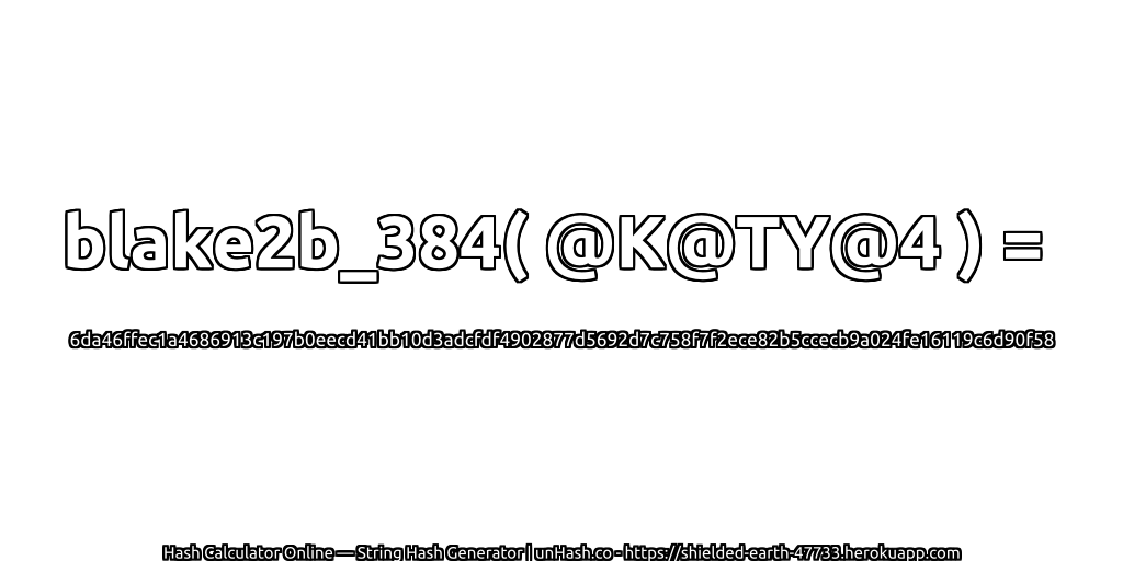 blake2b_384( @K@TY@4 ) = 6da46ffec1a4686913c197b0eecd41bb10d3adcfdf4902877d5692d7c758f7f2ece82b5ccecb9a024fe16119c6d90f58 | unHash.co