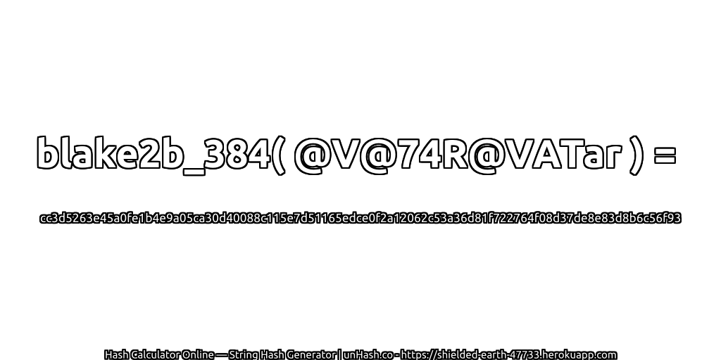 blake2b_384( @V@74R@VATar ) = cc3d5263e45a0fe1b4e9a05ca30d40088c115e7d51165edce0f2a12062c53a36d81f722764f08d37de8e83d8b6c56f93 | unHash.co