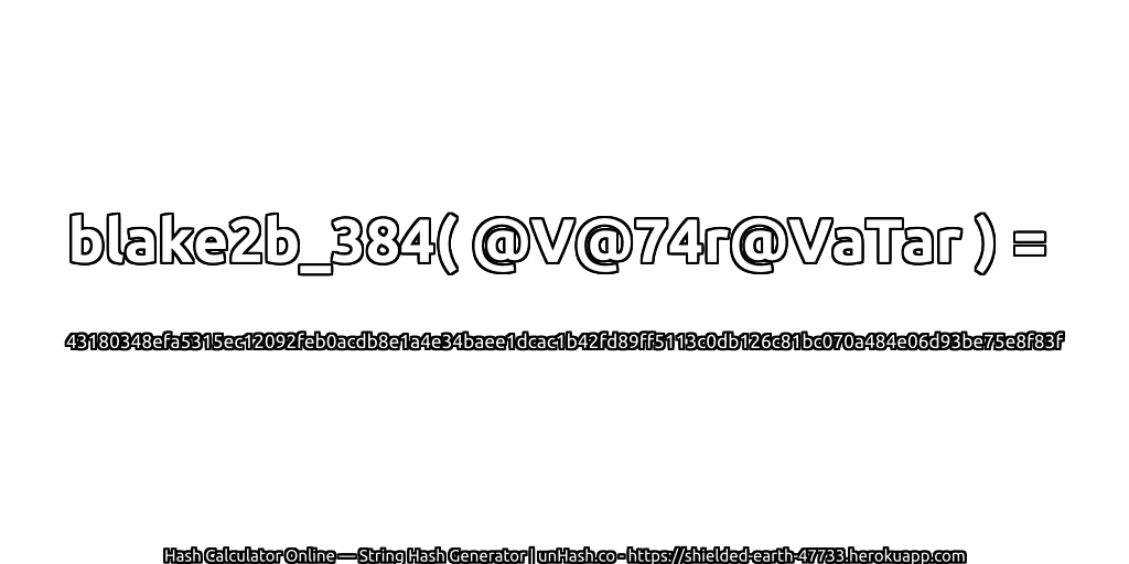 blake2b_384( @V@74r@VaTar ) = 43180348efa5315ec12092feb0acdb8e1a4e34baee1dcac1b42fd89ff5113c0db126c81bc070a484e06d93be75e8f83f | unHash.co