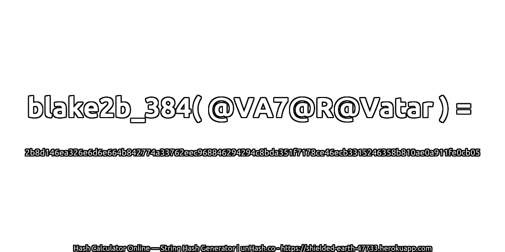 blake2b_384( @VA7@R@Vatar ) = 2b8d146ea326e6d6e664b842774a33762eec968846294294c8bda351f7178ce46ecb3315246358b810ae0a911fe0cb05 | unHash.co