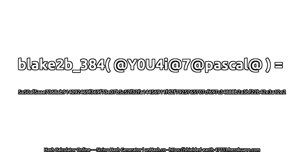 blake2b_384( @Y0U4i@7@pascal@ ) = 5a50af5aae7368ab914092469f369f73e07b5c52f32fa14456911fd2f7925765707cf697c34888b2a3bf22b42e3a12e2 | unHash.co
