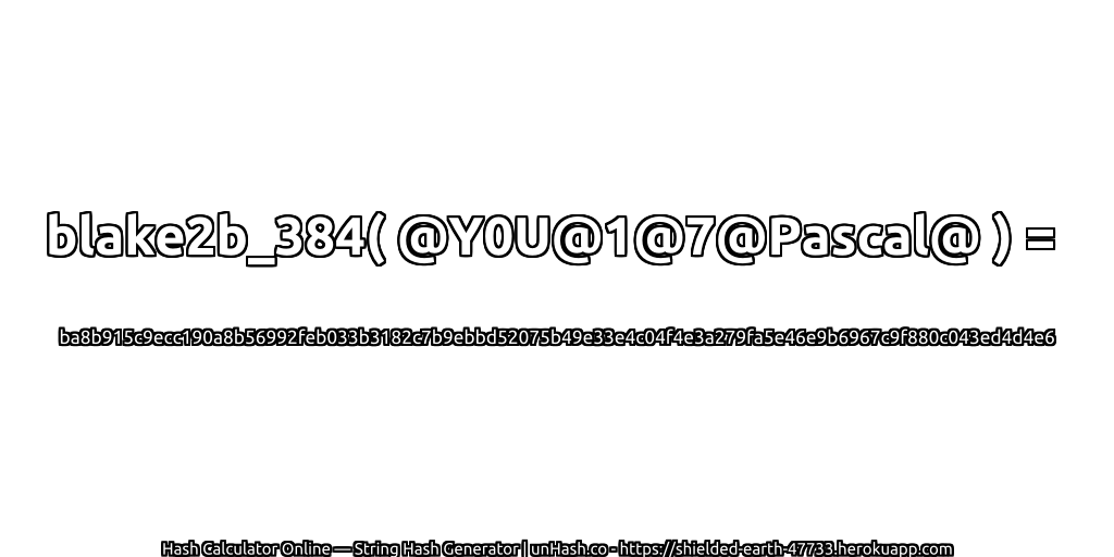 blake2b_384( @Y0U@1@7@Pascal@ ) = ba8b915c9ecc190a8b56992feb033b3182c7b9ebbd52075b49e33e4c04f4e3a279fa5e46e9b6967c9f880c043ed4d4e6 | unHash.co