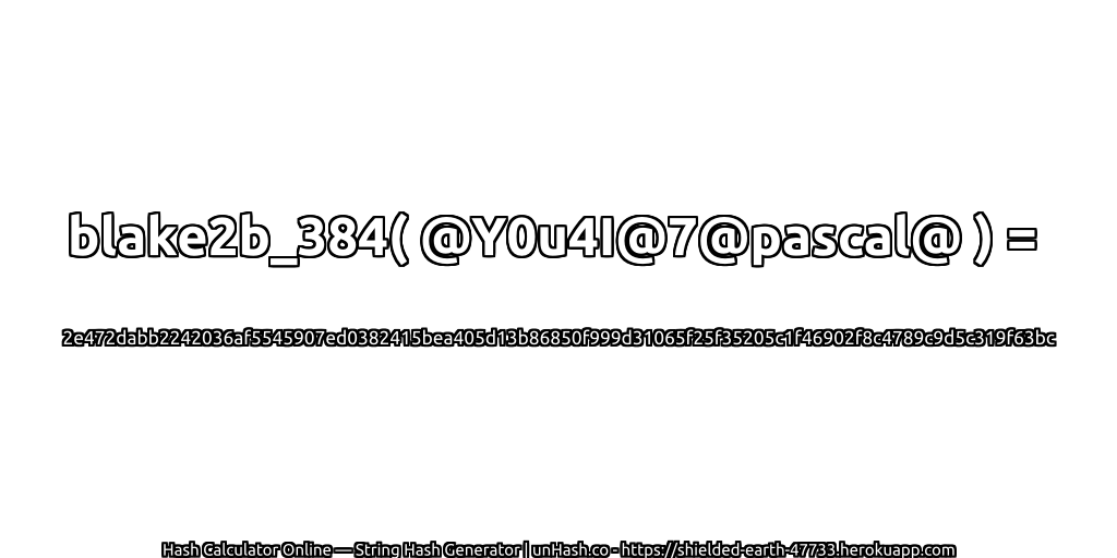 blake2b_384( @Y0u4I@7@pascal@ ) = 2e472dabb2242036af5545907ed0382415bea405d13b86850f999d31065f25f35205c1f46902f8c4789c9d5c319f63bc | unHash.co