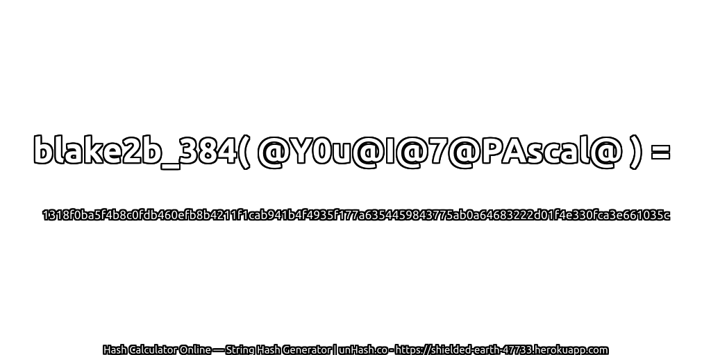 blake2b_384( @Y0u@I@7@PAscal@ ) = 1318f0ba5f4b8c0fdb460efb8b4211f1cab941b4f4935f177a6354459843775ab0a64683222d01f4e330fca3e661035c | unHash.co