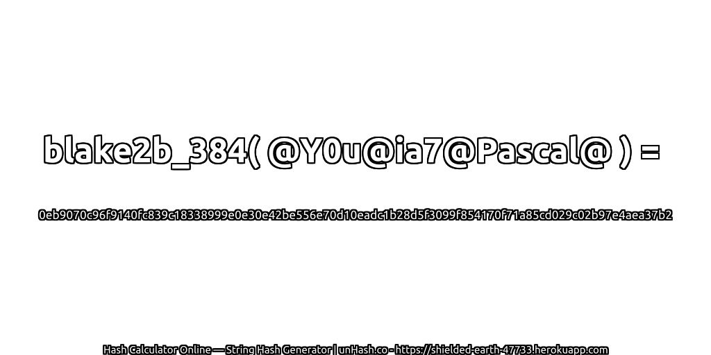 blake2b_384( @Y0u@ia7@Pascal@ ) = 0eb9070c96f9140fc839c18338999e0e30e42be556e70d10eadc1b28d5f3099f854170f71a85cd029c02b97e4aea37b2 | unHash.co