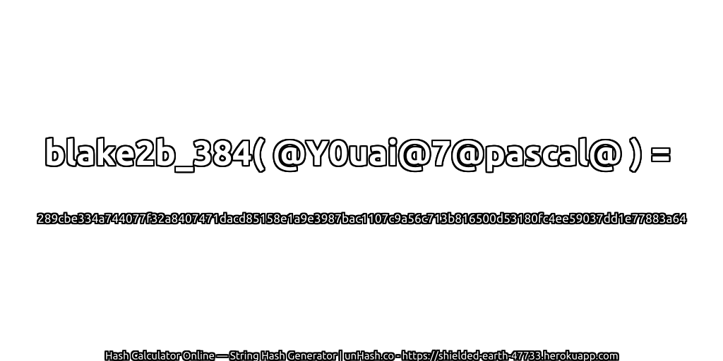 blake2b_384( @Y0uai@7@pascal@ ) = 289cbe334a744077f32a8407471dacd85158e1a9e3987bac1107c9a56c713b816500d53180fc4ee59037dd1e77883a64 | unHash.co