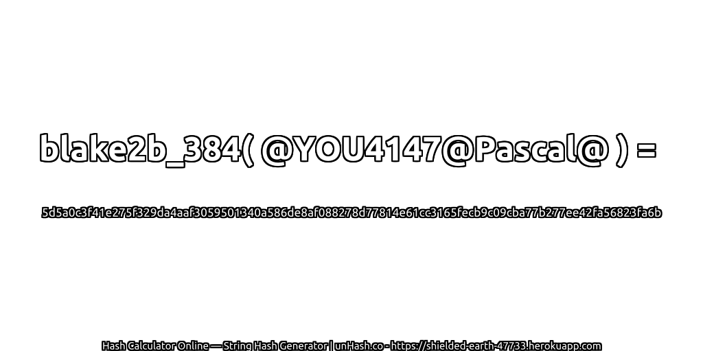 blake2b_384( @YOU4147@Pascal@ ) = 5d5a0c3f41e275f329da4aaf3059501340a586de8af088278d77814e61cc3165fecb9c09cba77b277ee42fa56823fa6b | unHash.co