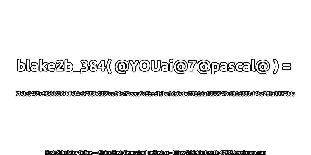 blake2b_384( @YOUai@7@pascal@ ) = 7b8e5482e98dd636ddb84eb783b6852ea04c17eeca2c8bedfdba16c0ebc7986da1838747c686d383cf4ba28fa09978da | unHash.co