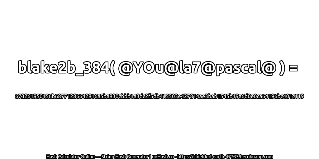 blake2b_384( @YOu@la7@pascal@ ) = 673261950156b68771286642816a5ba830cbbb1a3dc2f5db415503e427814ae3bab1545b19a6d0e0ca64196bc401c119 | unHash.co
