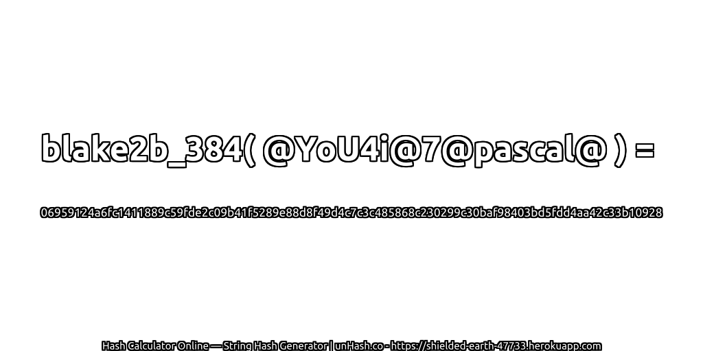 blake2b_384( @YoU4i@7@pascal@ ) = 06959124a6fc1411889c59fde2c09b41f5289e88d8f49d4c7c3c485868c230299c30baf98403bd5fdd4aa42c33b10928 | unHash.co