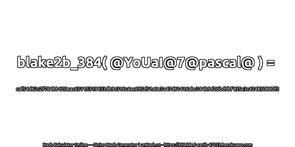 blake2b_384( @YoUaI@7@pascal@ ) = caf54d62c2f784bb120eac65115319433db9c316c4ac695d51a0e7a47d61416abc244b9d26bd9bf135e3c424850880f5 | unHash.co