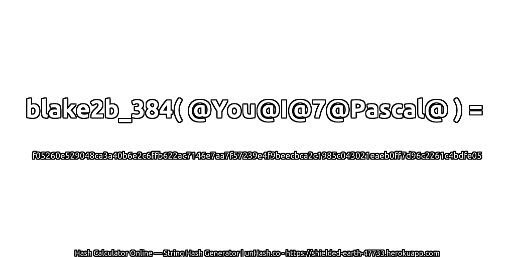 blake2b_384( @You@I@7@Pascal@ ) = f05260e529048ca3a40b6e2c6ffb622ac7146e7aa7f57239e4f9beecbca2c1985c043021eaeb0ff7d96c2261c4bdfe05 | unHash.co
