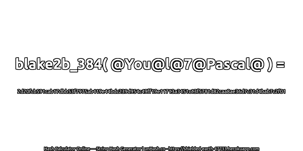 blake2b_384( @You@l@7@Pascal@ ) = 2d20fcb591cab17dbb53f7975ab419e44bdc239d954c49ff19e11713a3451c13f5781d82caa8ae36d7c31d4bab7c2f01 | unHash.co