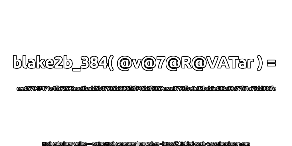 blake2b_384( @v@7@R@VATar ) = cee057047471a4fb72592eac3badd5b07935b3686f2f746b2f5359ceae3793fbe0c02bab5e033a38c77f61a75dd306fc | unHash.co