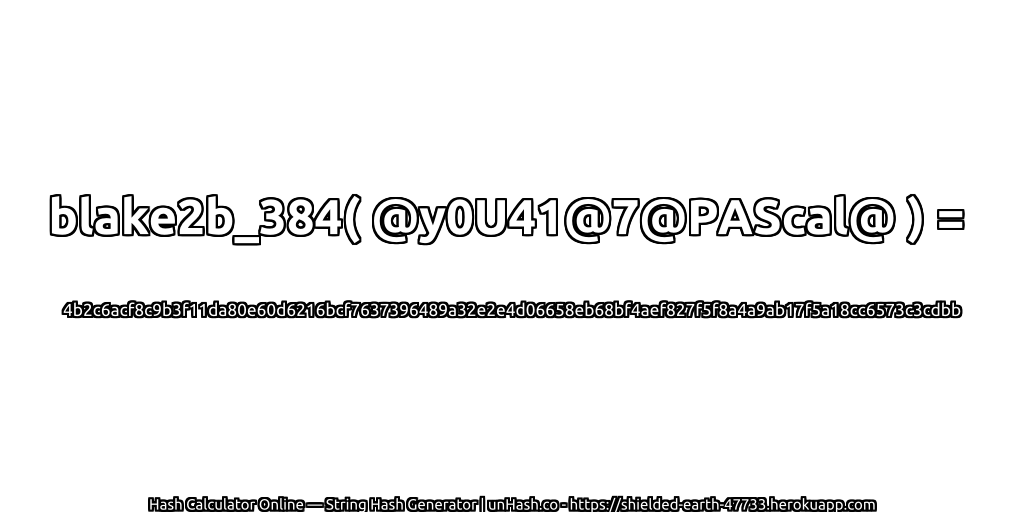 blake2b_384( @y0U41@7@PAScal@ ) = 4b2c6acf8c9b3f11da80e60d6216bcf7637396489a32e2e4d06658eb68bf4aef827f5f8a4a9ab17f5a18cc6573c3cdbb | unHash.co