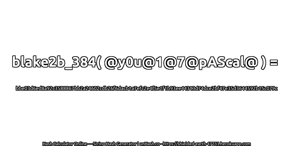 blake2b_384( @y0u@1@7@pAScal@ ) = bbe03d6ed8a92c3588867bb2a24602cdb26f6dacb1a7efc2e4f5e1f1b93ee44313d74dce2bf47e35d3644592b15c079c | unHash.co