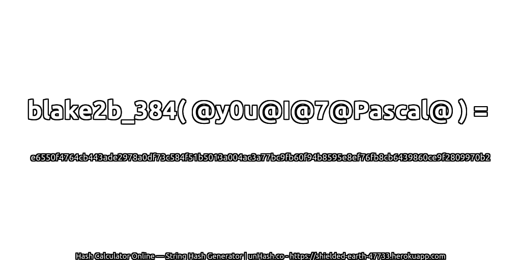 blake2b_384( @y0u@I@7@Pascal@ ) = e6550f4764cb443ade2978a0df73c584f51b5013a004ac3a77bc9fb60f94b8595e8ef76fb8cb6439860ce9f2809970b2 | unHash.co