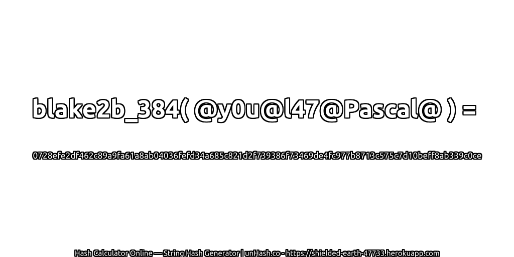 blake2b_384( @y0u@l47@Pascal@ ) = 0728efe2df462c89a9fa61a8ab04036fefd34a685c821d2f739386f73469de4fc977b8713c575c7d10beff8ab339c0ce | unHash.co