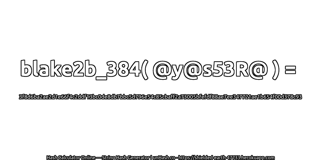 blake2b_384( @y@s53R@ ) = 3f8d6ba2ae2d1e66f4c2ddf13bc0de8db7bbc5d796e54c85cbaff2a73005bfefdf88ae7ee347721ae1b654f00d378c93 | unHash.co