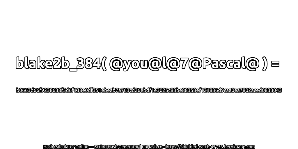 blake2b_384( @you@l@7@Pascal@ ) = b0663d66f9238638f5d6f138e0df351ebeab7a763cd26ebdf1e3025c83be88353ef121836d9caa0ea7802aced0833043 | unHash.co