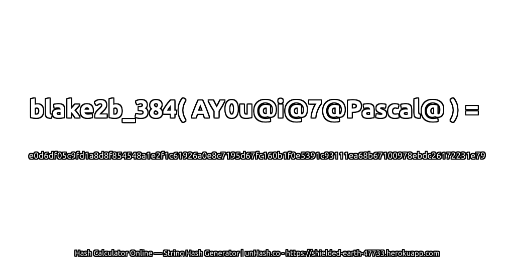 blake2b_384( AY0u@i@7@Pascal@ ) = e0d6df05c9fd1a8d8f854548a1e2f1c61926a0e8c7195d67fc160b1f0e5391c93111ea68b67100978ebdc26172231e79 | unHash.co