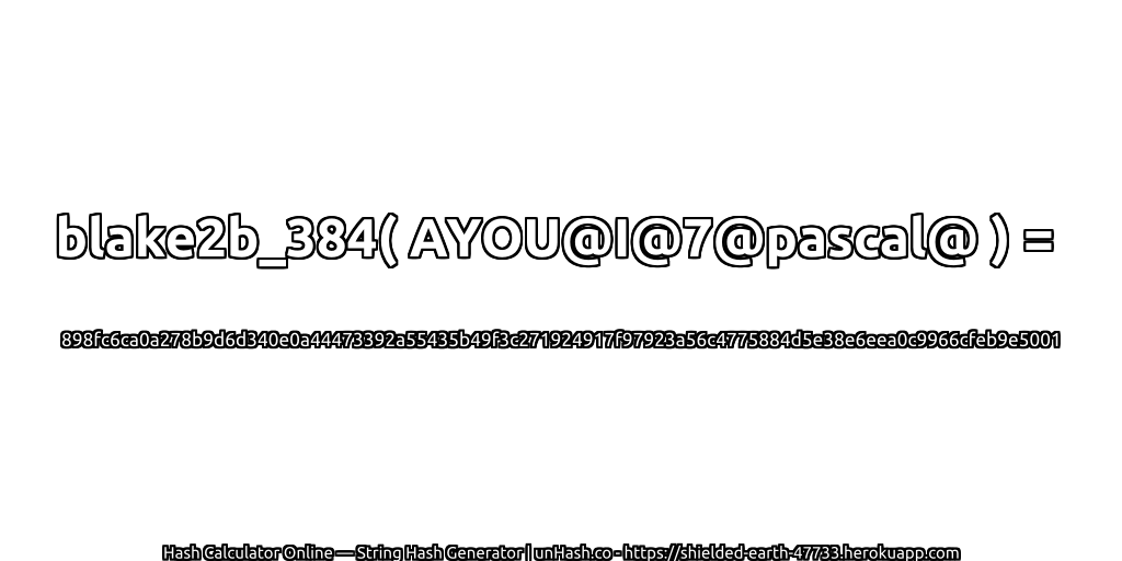 blake2b_384( AYOU@I@7@pascal@ ) = 898fc6ca0a278b9d6d340e0a44473392a55435b49f3c271924917f97923a56c4775884d5e38e6eea0c9966cfeb9e5001 | unHash.co