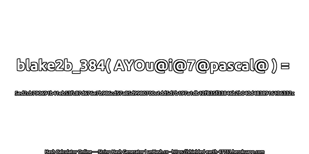 blake2b_384( AYOu@i@7@pascal@ ) = 5ed2cb790691b41eb53fc87d676e7b986cd57a85d9980700c1dd5d7b197a1db12f835f33846b2b040d4838916136332c | unHash.co