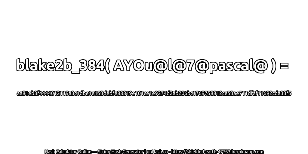 blake2b_384( AYOu@l@7@pascal@ ) = aa81eb3f4444012119a3c1dbe1e153debfe88819e101ce1e9274d2ab206bc1769758812ce53ae711dfaf11692cda33f5 | unHash.co