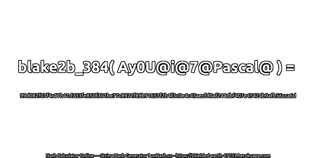 blake2b_384( Ay0U@i@7@Pascal@ ) = 99d082f07f4c17b41d733fe850f301be77c8921f89b91657f2b4f3c0e4c43aecfd0af244dbf407e45424b9afb56cca6d | unHash.co