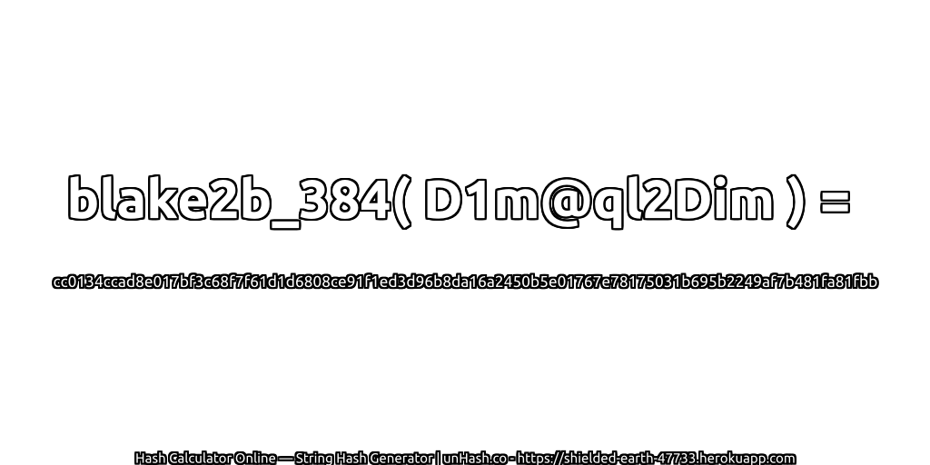 blake2b_384( D1m@ql2Dim ) = cc0134ccad8e017bf3c68f7f61d1d6808ce91f1ed3d96b8da16a2450b5e01767e78175031b695b2249af7b481fa81fbb | unHash.co