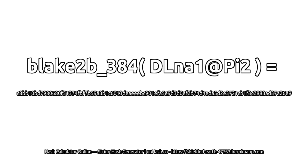 blake2b_384( DLna1@Pi2 ) = c8bb10bd7980680f51374fbf7b59a3b1c6013deaeeebc901efa5e9d3d0ef2b74d4eda5d2e3721cb1f3c2883ad37a26e9 | unHash.co