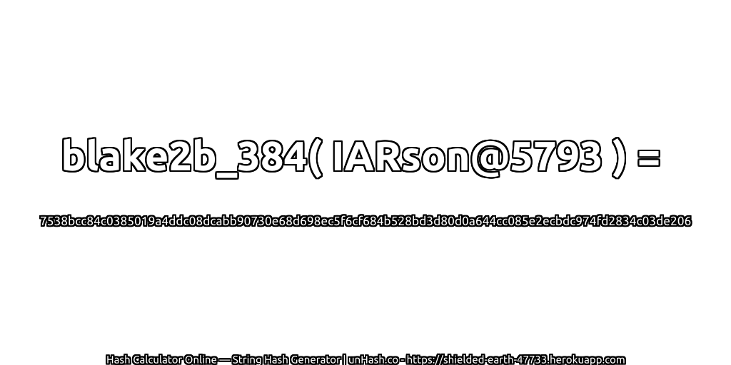 blake2b_384( IARson@5793 ) = 7538bcc84c0385019a4ddc08dcabb90730e68d698ec5f6cf684b528bd3d80d0a644cc085e2ecbdc974fd2834c03de206 | unHash.co