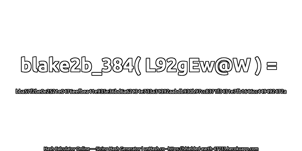 blake2b_384( L92gEw@W ) = bba57f2be0e2521e0476eefbea41e935e36bd6a62134e733a31392aabdb930b97cc8371f3431e7fb1646cc449492472a | unHash.co