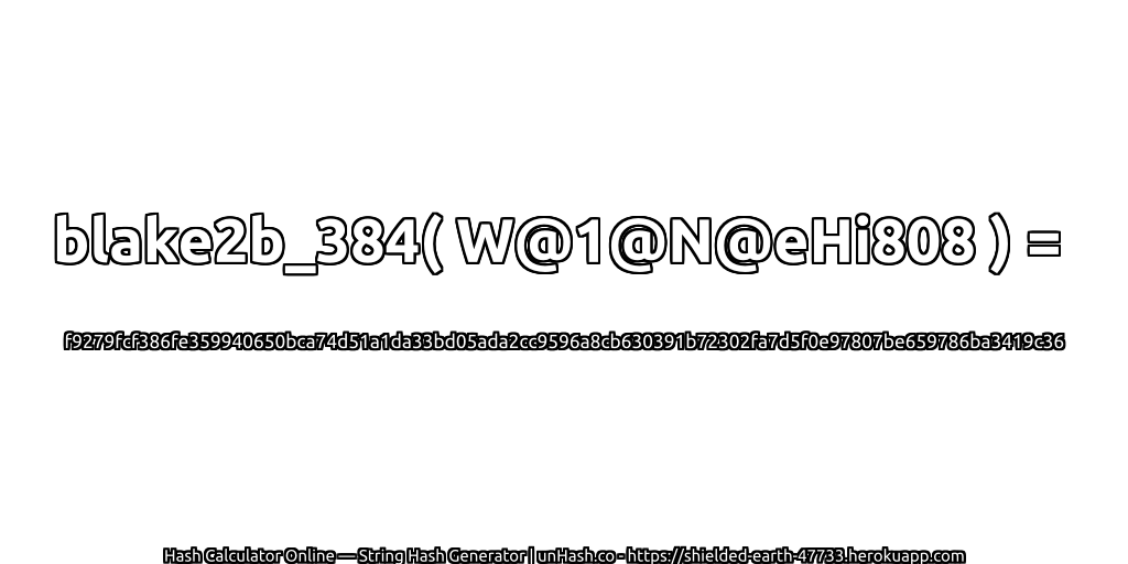 blake2b_384( W@1@N@eHi808 ) = f9279fcf386fe359940650bca74d51a1da33bd05ada2cc9596a8cb630391b72302fa7d5f0e97807be659786ba3419c36 | unHash.co