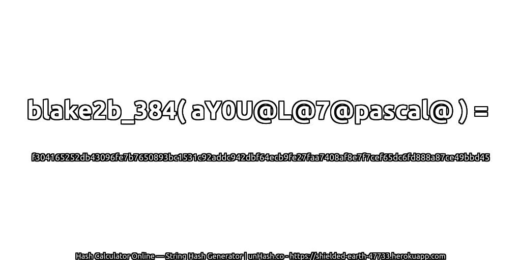 blake2b_384( aY0U@L@7@pascal@ ) = f304165252db43096fe7b7650893bc1531c92addc942dbf64ecb9fe27faa7408af8e7f7cef65dc6fd888a87ce49bbd45 | unHash.co